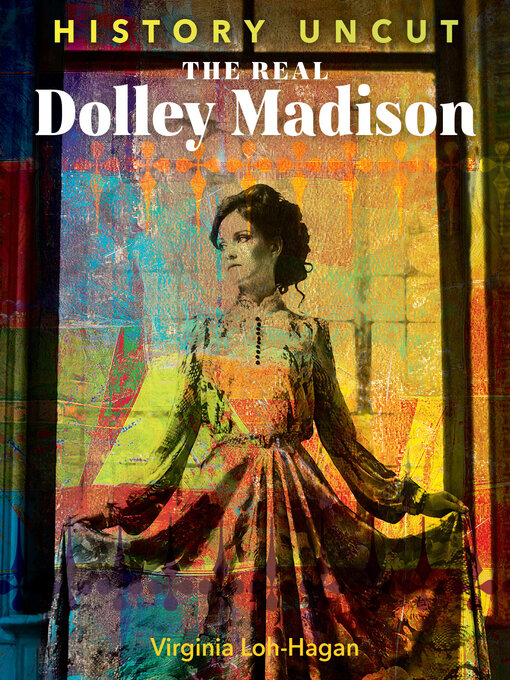Title details for The Real Dolley Madison by Virginia Loh-Hagan - Available